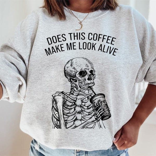 Does This Coffee Make Me Look Alive Sweatshirt - HoneyBug