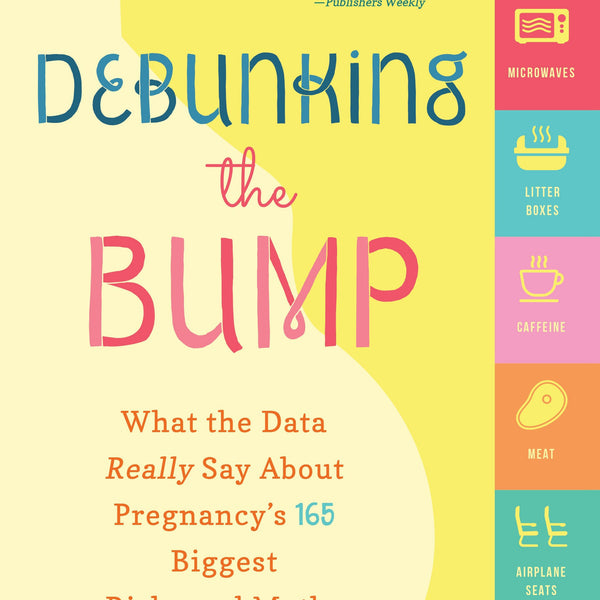 Debunking the Bump: What the Data Really Says about Pregnancy's 165 Biggest Risks and Myths - HoneyBug 