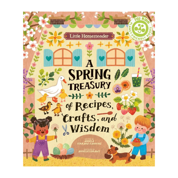 Little Homesteader: A Spring Treasury of Recipes, Crafts and Wisdom - HoneyBug 